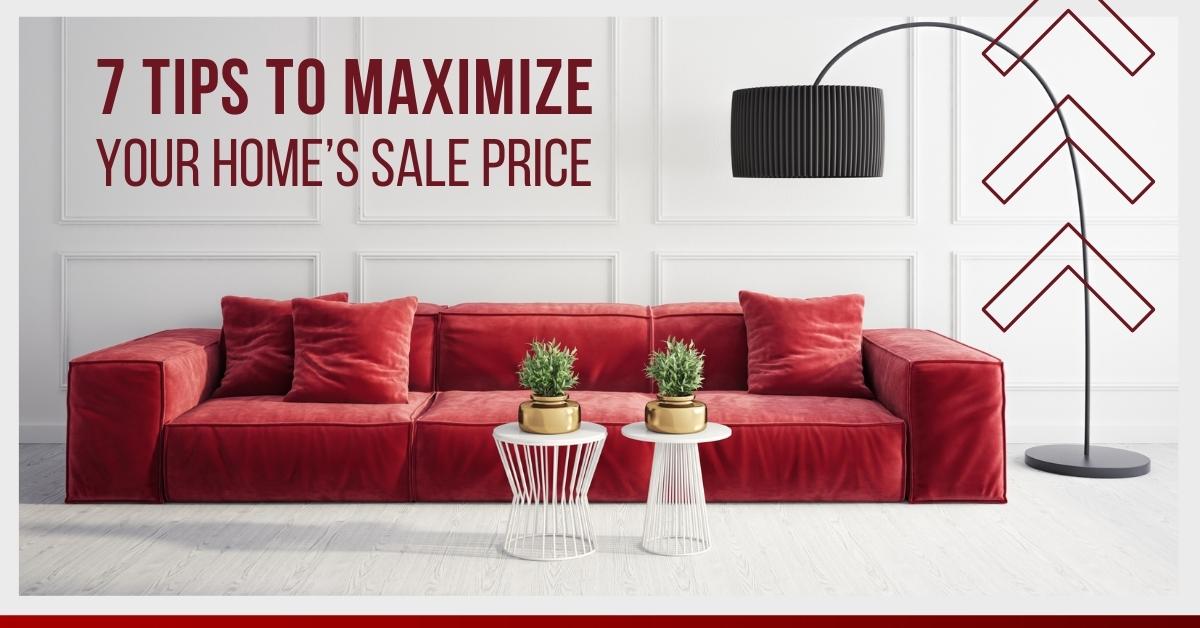 7 Tips tp maximize your home sale price